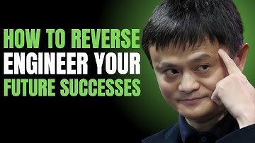 HOW TO REVERSE ENGINEER YOUR FUTURE SUCCESSES || BEST MOTIVATIONAL SPEECH BY JACK MA ||