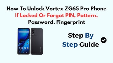 How To Unlock Vortex ZG65 Pro Phone If Locked Or Forgot PIN, Pattern, Password, Fingerprint