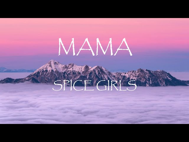 Mama - Spice Girls (Lyrics) class=