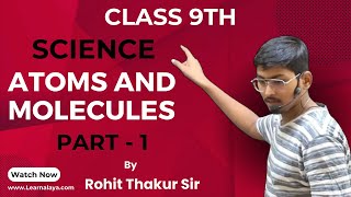 Atoms & Molecules - Class 9 - By Rohit Thakur Sir