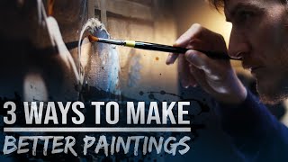 3 Ways to INSTANTLY make BETTER PAINTINGS !