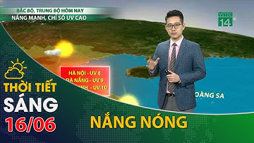 Thời tiết hôm nay 16/06/2021:Bắc Bộ,Trung Bộ tiếp tục có nắng nóng gay gắt| VTC14