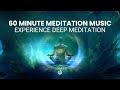 60 Minute Deep Meditation Music: Experience Deep Meditation in 60 Minutes