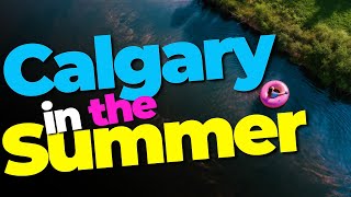 Top Things to do in Calgary this Summer