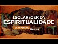 Esclarecer da Espiritualidade - 6 de Fevereiro | MANHÃ