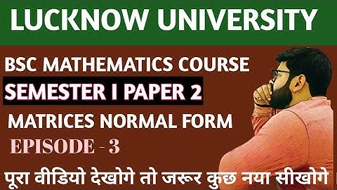 BSC || LUCKNOW UNIVERSITY || SEMESTER I || PAPER 2 || MATRICES || PART 3 NORMAL FORM
