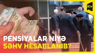 Pensiyalar səhv hesablanıbsa, günah vətəndaşdadırmı?