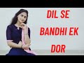Dil se bandhi ek dor dance choreography by sneha sharma