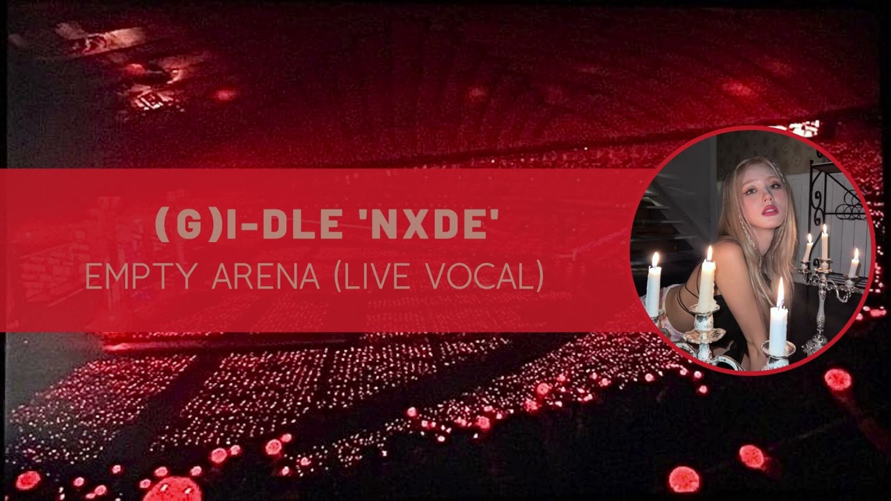 (g)i-dle ‘nxde’ empty arena (live vocal)