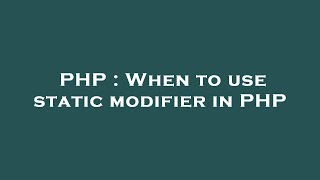 PHP : When to use static modifier in PHP