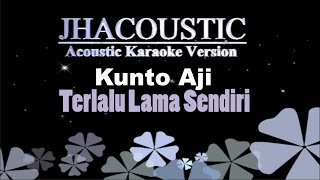 Kunto Aji - Terlalu Lama Sendiri (Acoustic Karaoke Version) chords