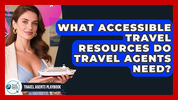 What Accessible Travel Resources Do Travel Agents Need? - Travel Agents Playbook