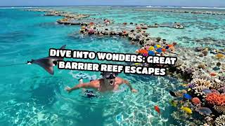 Dive Into Wonders Great Barrier Reef Escapes