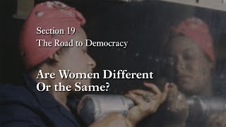 MOOC WHAW1.2x | 19.3.1 Are Women Different Or the Same? | The Road to Democracy