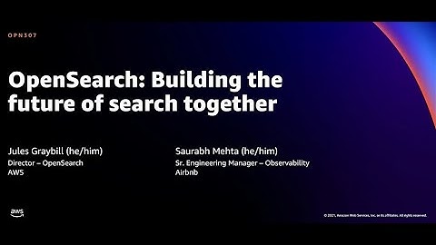 AWS re:Invent 2021 - OpenSearch: Building the future of search together