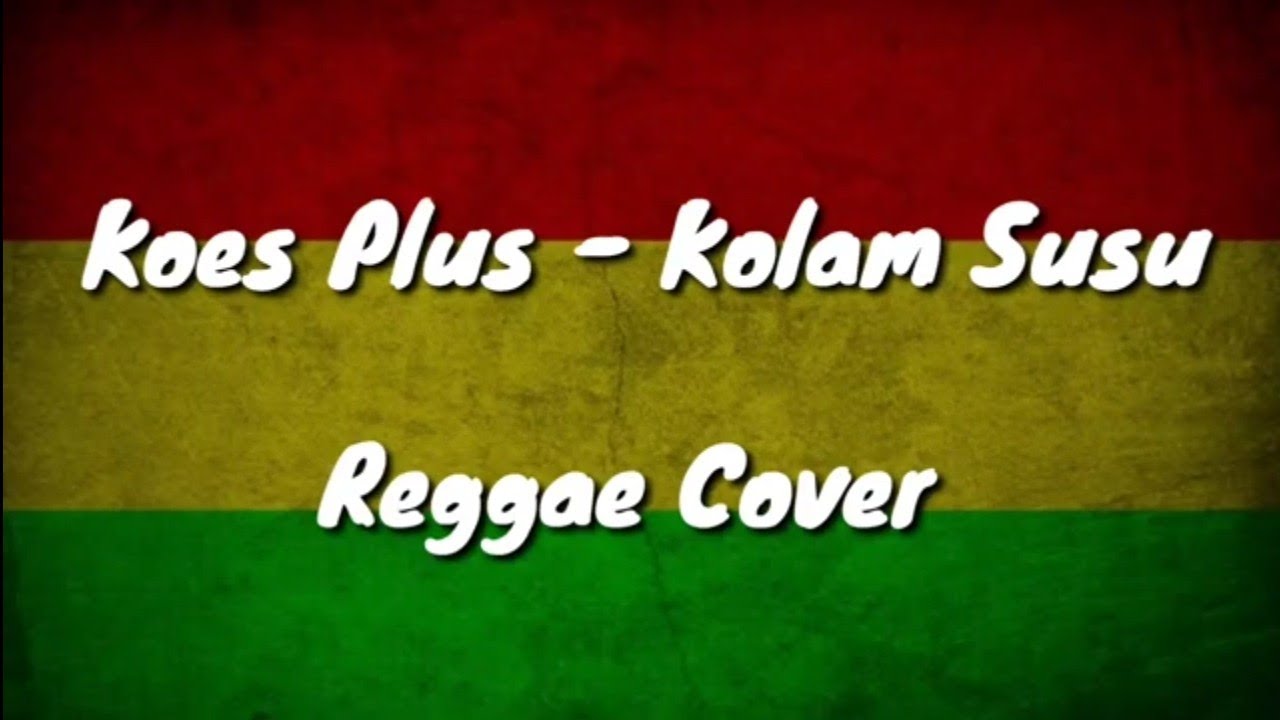 KOES PLUS - KOLAM SUSU (REGGAE SKA COVER)