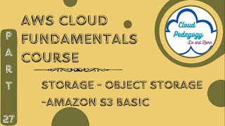 AWS Cloud Fundamentals Course - Part 27 - Storage - Object Storage -Amazon S3 Basic - Cloud Pedagogy