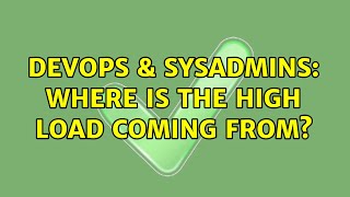 DevOps & SysAdmins: Where is the high load coming from? (2 Solutions!!) Details