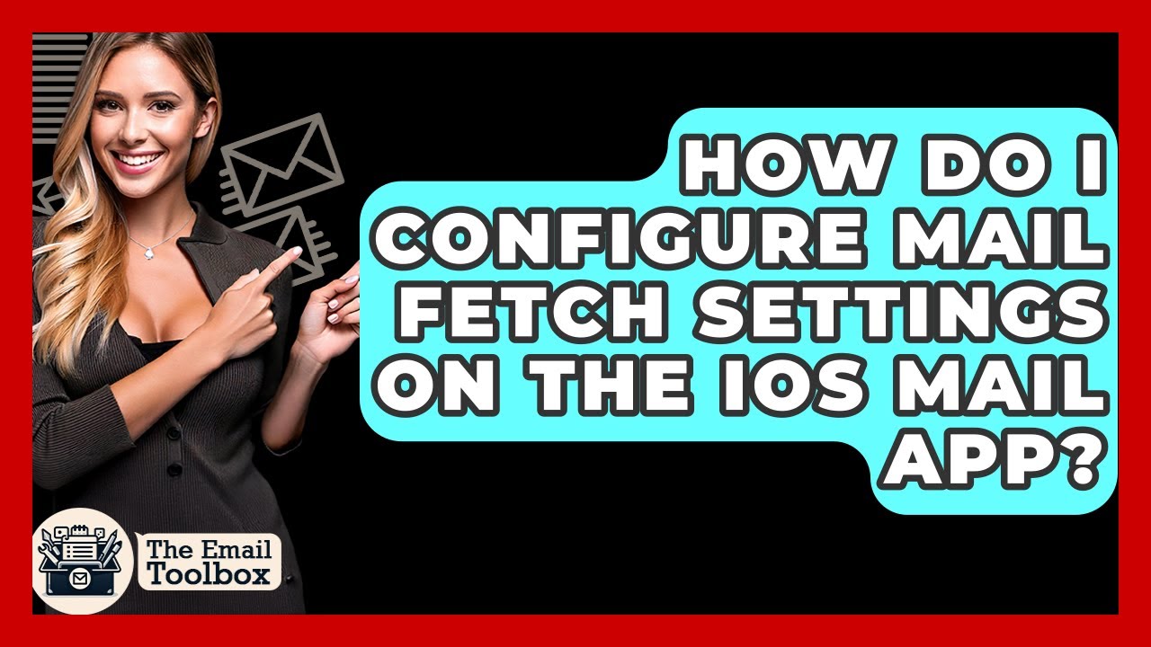 How Do I Configure Mail Fetch Settings On The IOS Mail App? - TheEmailToolbox.com