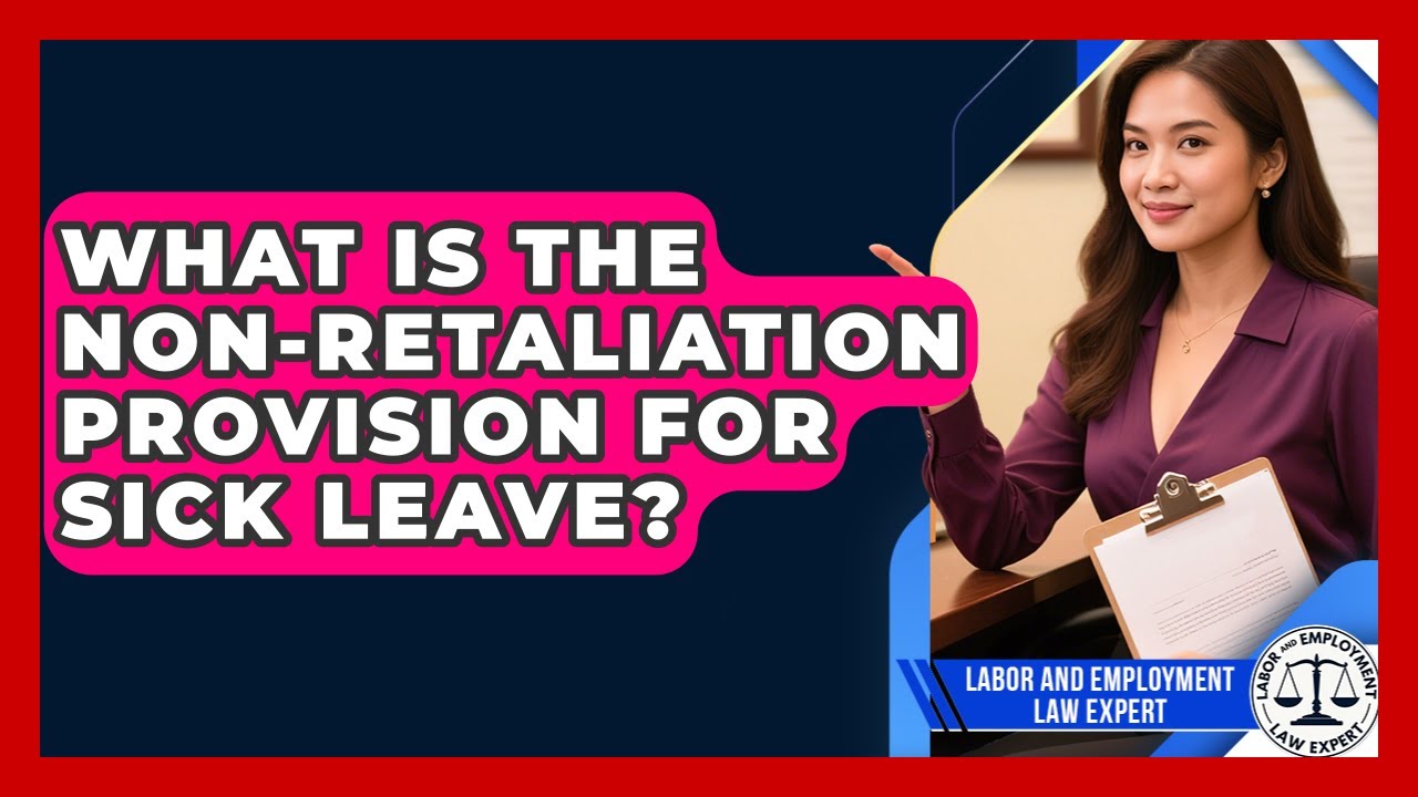 What Is The Non-Retaliation Provision For Sick Leave? - Labor and Employment Law Expert