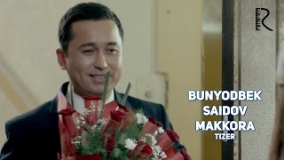 Bunyodbek Saidov - Makkora Tizer Бунёдбек Саидов - Маккора Тизер