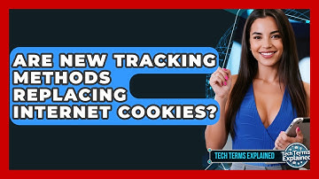 Are New Tracking Methods Replacing Internet Cookies? - Tech Terms Explained
