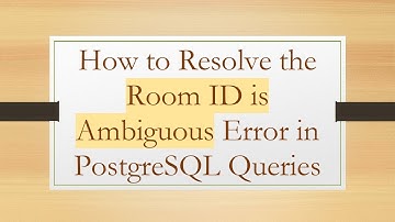 How to Resolve the Room ID is Ambiguous Error in PostgreSQL Queries