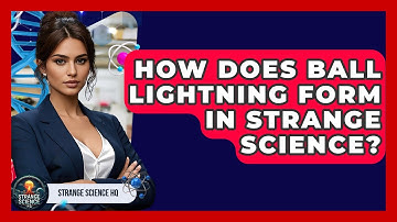 How Does Ball Lightning Form In Strange Science? - Strange Science HQ