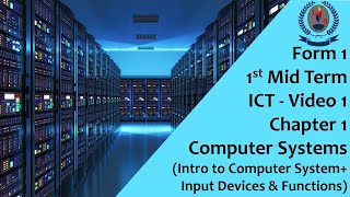 Form 1 -1MT - ICT - Video 1 -  Computer Systems - Intro to Computer System + Input Devices