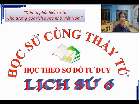 Video HỌC SỬ CÙNG THẦY TỨ - BÀI 6 - SERIES SỬ 6 (SÁCH CÁNH... - youtube