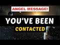 Youve been contactedby your angels