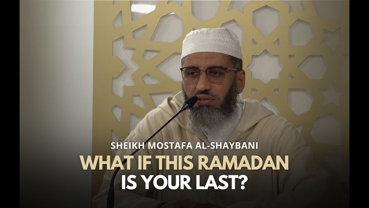 What If This Ramadan Is Your Last | Sheikh Mostafa Al Shaybani