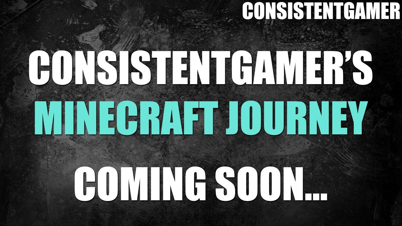 ConsistentGamer's Minecraft Journey | Coming Soon