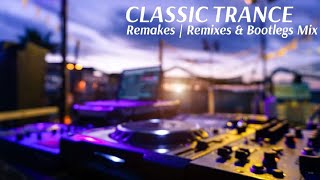 ♫Trance Classics Rebooted V5🎶🎧Reworks, Remixes &amp; Bootlegs Mix