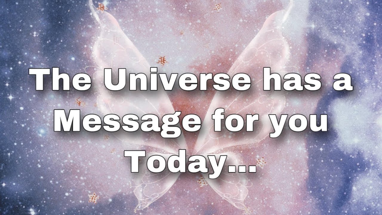 The universe is saying SOMETHING to you todayTHE UNIVERSE HAS A MESSAGE FOR YOU UNIVERSE SIGN