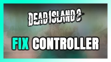 How to FIX Dead Island 2 Controller/Gamepad Not Working on PC
