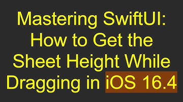 Mastering SwiftUI: How to Get the Sheet Height While Dragging in iOS 16.4