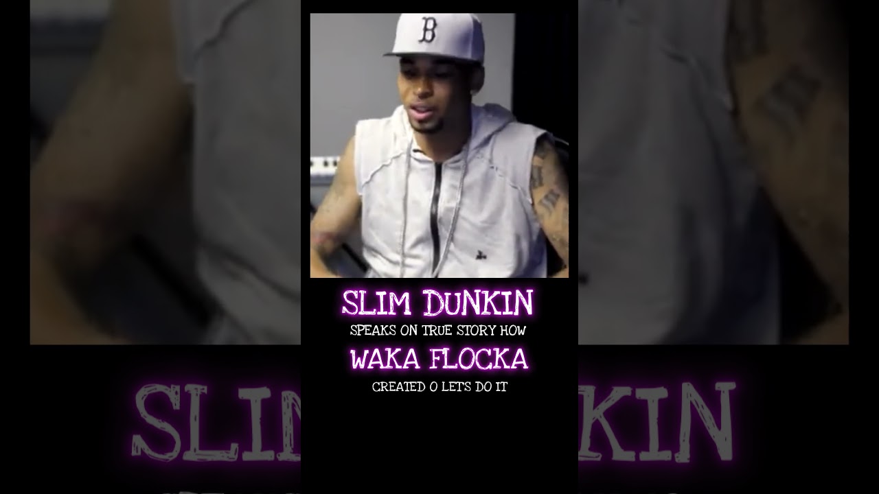 Watch SLIM DUNKIN TELL TRU STORY HOW WAKA FLOCKA CREATED O LETS DO IT PT 1 on YouTube Watch SLIM DUNKIN TELL TRU STORY HOW WAKA FLOCKA CREATED O LETS DO IT PT 1 on YouTube