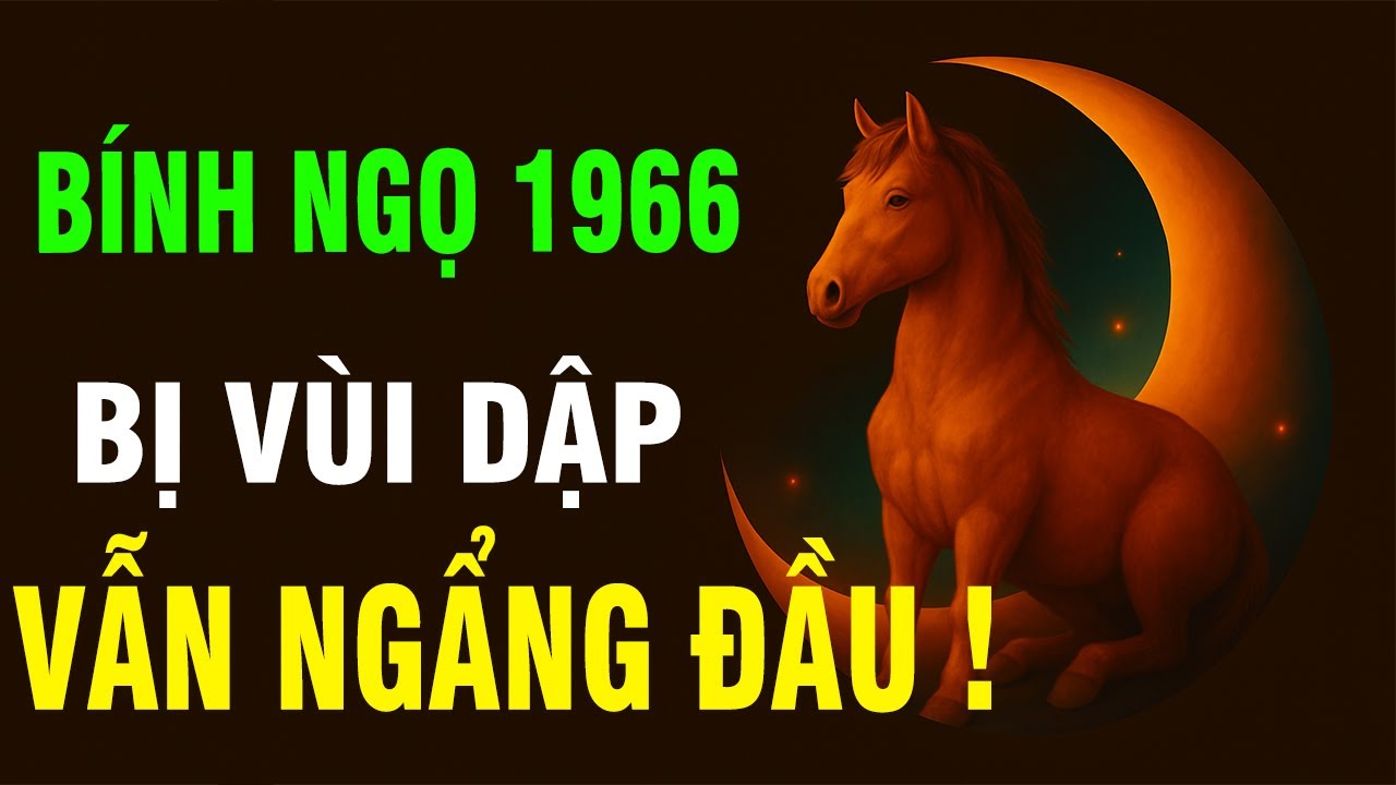 Thần Phật Nói Rõ: Tuổi Bính Ngọ 1966, Cuộc Đời Có Bất Đắc Dĩ Đến Đâu Cứ Hãy Ngẩng Cao Đầu Mà Sống