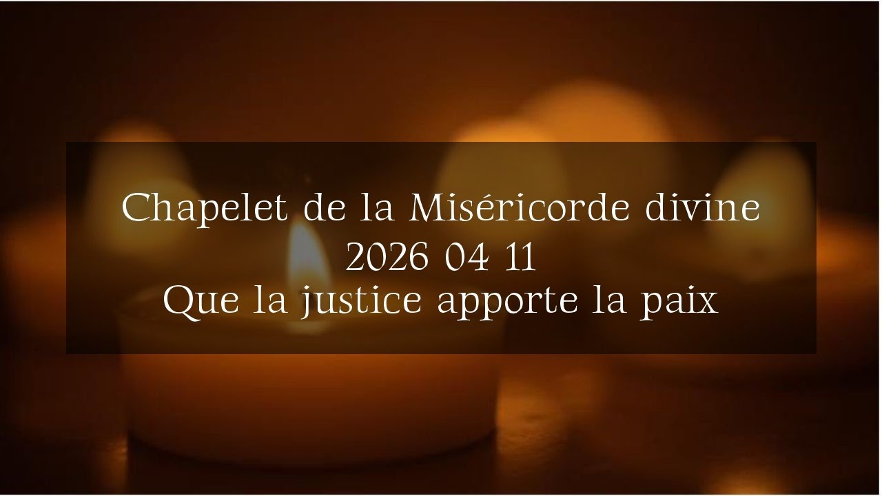 Chapelet de la Miséricorde divine - 2026 04 11 - Que la justice apporte ...