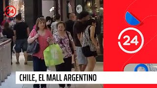 Reportajes 24: Chile, el mall argentino | 24 Horas TVN Chile