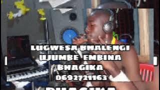 LUGWESA BHALENGI UJUMBE  EMBINA BHAGIKA 0692721163