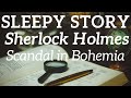 Bedtime Stories for Adults 🕵️‍♂️ Sherlock Holmes 🔍 A Scandal in Bohemia 🤴🏼 Relax & Sleep Tonight 💨
