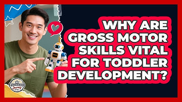Why Are Gross Motor Skills Vital For Toddler Development? - Fatherhood Journey Network