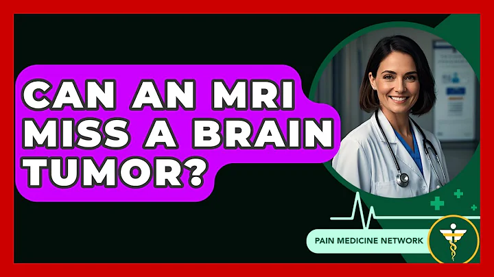 Can An MRI Miss A Brain Tumor? - Pain Medicine Network