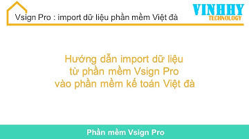 Vsign Pro: hướng dẫn import dữ liệu vào phần mềm Việt đà