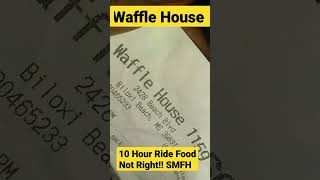 10 Hour Drive 1St Thing I See Waffle House Order Not Right Here Comes The Police 