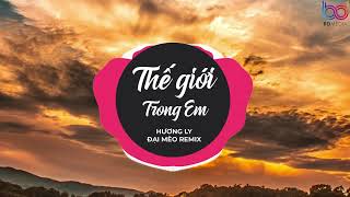 Thế Giới Trong Em Remix - Hương Ly x Đại Mèo, thật sự em mong một điều được đặt biệt danh người yêu