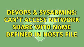 Celebrity DevOps & SysAdmins: Can't access network share with name defined in hosts file (3 Solutions!!) Profile