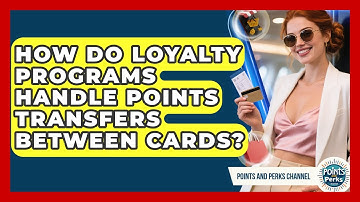 How Do Loyalty Programs Handle Points Transfers Between Cards? | Points and Perks Channel News